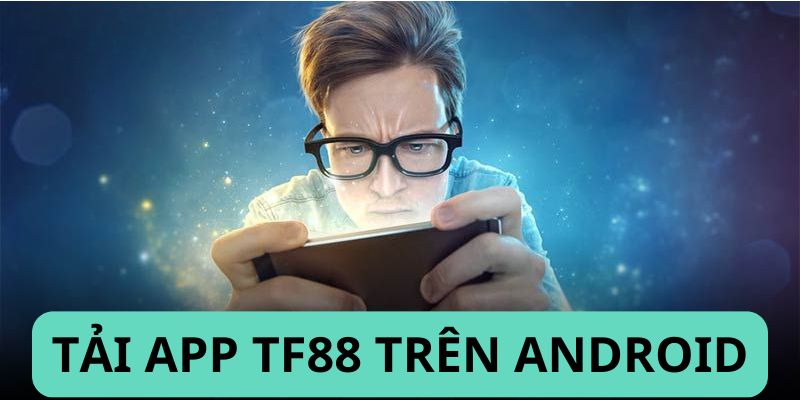 Cách dễ dàng để tải app TF88 ở hệ điều hành Android