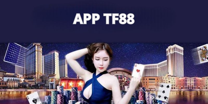 Giới thiệu chi tiết về app TF88 để các bạn hiểu rõ hơn