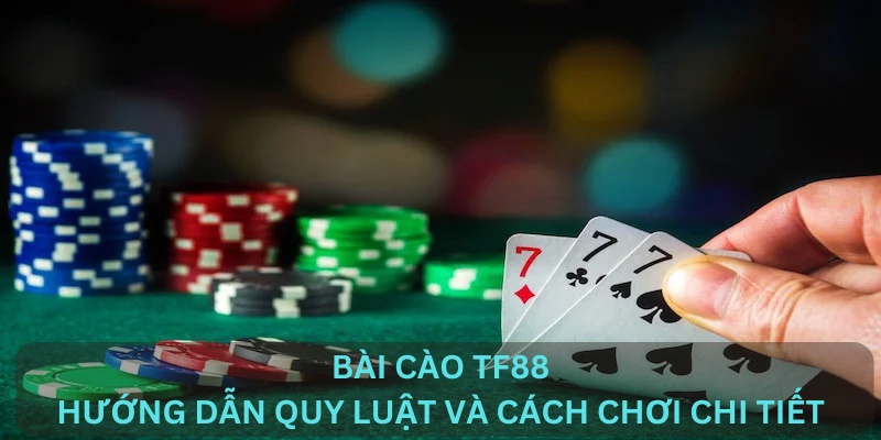 Bài Cào TF88 - Hướng dẫn quy luật và cách chơi chi tiết