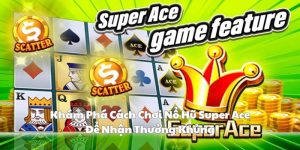 Khám phá cách chơi nổ hũ super ace để nhận thưởng khủng