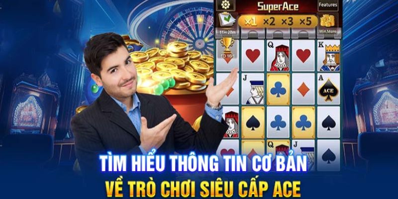 Tìm hiểu sơ lược về nổ hũ super ace tại nhà cái