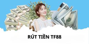 Giới thiệu về rút tiền TF88  